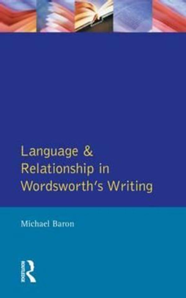 Cover Art for 9780582061941, Language and Relationship in Wordsworth's Writing: Elective Affinities (Studies In Eighteenth and Nineteenth Century Literature Series) by Michael Baron