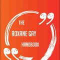 Cover Art for 9781489177315, The Roxane Gay Handbook - Everything You Need To Know About Roxane Gay by Charlotte Sanford