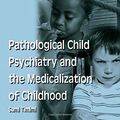 Cover Art for 9781583912157, Pathological Child Psychiatry and the Medicalization of Childhood by Sami Timimi
