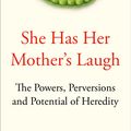 Cover Art for 9781509818532, She Has Her Mother's LaughThe Powers, Perversions, and Potential of Heredity by Carl Zimmer