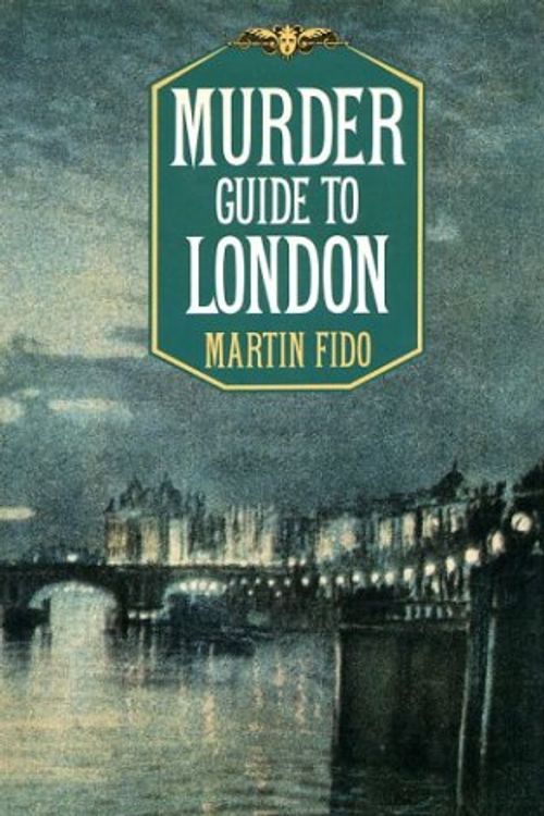 Cover Art for 9780297788065, Murder Guide to London by Martin Fido