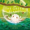 Cover Art for 9781405946681, The Green Planet: For young wildlife-lovers inspired by David Attenborough's series (BBC Earth) by Stewart-Sharpe, Leisa