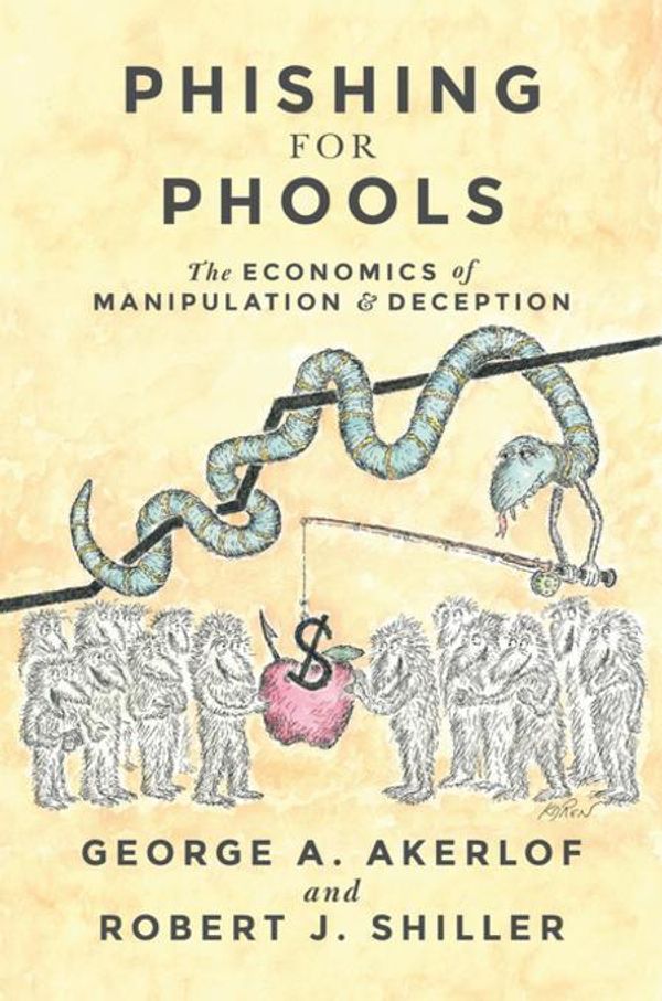 Cover Art for 2370006543626, Phishing for Phools: The Economics of Manipulation and Deception by George A. Akerlof