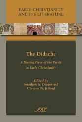 Cover Art for 9781628370485, The Didache: A Missing Piece of the Puzzle in Early Christianity (Early Christianity and Its Literature) by Jonathan A. Draper, Clayton N. Jefford