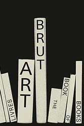Cover Art for 9788874399666, Art Brut. The Book of Books (150 ART BRUT) by Elisa Berst