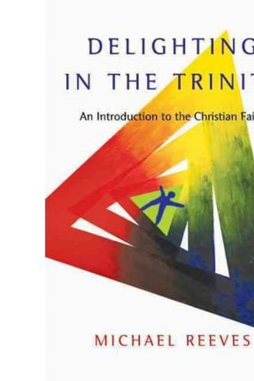 Cover Art for B00G1FMZ6K, [ DELIGHTING IN THE TRINITY: AN INTRODUCTION TO THE CHRISTIAN FAITH ] BY Reeves, Michael ( Author ) [ 2012 ] Paperback by Michael Reeves