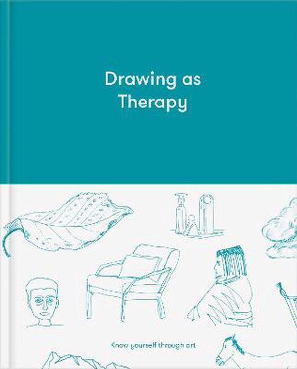 Cover Art for 9781912891597, Drawing as Therapy: Know Yourself Through Art by The School of Life