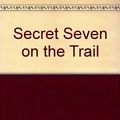 Cover Art for 9780754063131, Secret Seven on the Trail: Complete & Unabridged by Enid Blyton