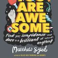 Cover Art for 9781526361332, You Are Awesome: Find Your Confidence and Dare to be Brilliant at (Almost) Anything by Matthew Syed