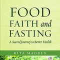 Cover Art for 9781936270484, Food, Faith, and Fasting: A Sacred Journey to Better Health by Rita Madden