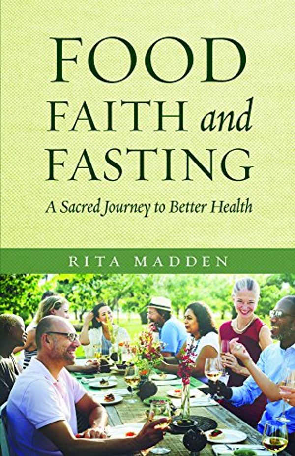 Cover Art for 9781936270484, Food, Faith, and Fasting: A Sacred Journey to Better Health by Rita Madden