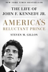 Cover Art for 9781524742386, America's Reluctant Prince: The Life of John F. Kennedy Jr. by Steven M. Gillon