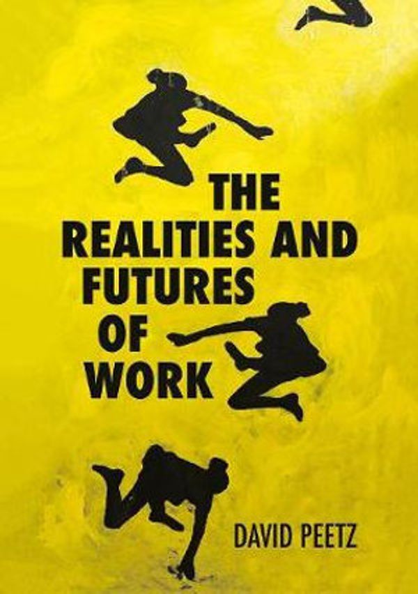 Cover Art for 9781760463106, The Realities and Futures of Work by David Peetz