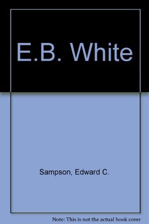 Cover Art for 9780805707878, E. B. White, by Edward C. Sampson