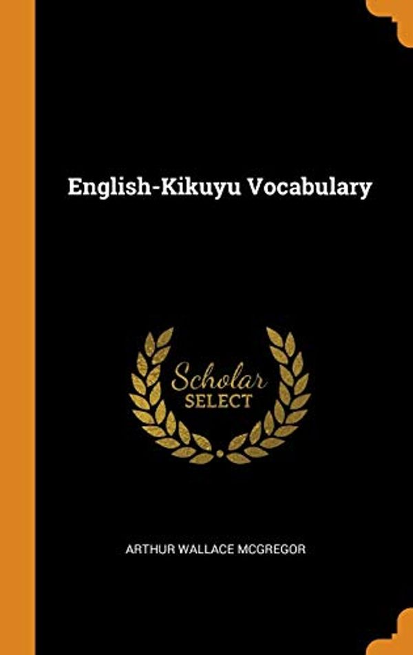 Cover Art for 9780344146619, English-Kikuyu Vocabulary by Arthur Wallace McGregor