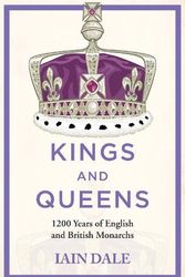 Cover Art for 9781529379471, Kings and Queens: 1200 Years of English and British Monarchs by Iain Dale