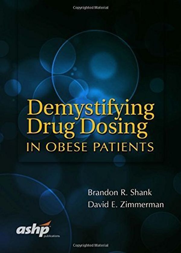 Cover Art for B01FKTU9QK, Demystifying Drug Dosing in Obese Patients by Brandon R Shank PharmD Zimmerman E David PharmD(2016-01-15) by Brandon R Shank Zimmerman E David, PHARMD, PHARMD