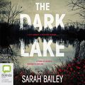 Cover Art for B0723B7BLZ, The Dark Lake by Sarah Bailey