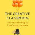 Cover Art for 9780807761212, The Creative Classroom: Innovative Teaching for 21st-Century Learners by Keith Sawyer