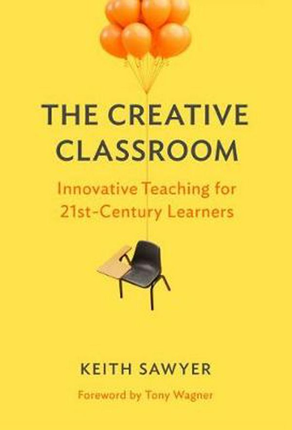 Cover Art for 9780807761212, The Creative Classroom: Innovative Teaching for 21st-Century Learners by Keith Sawyer