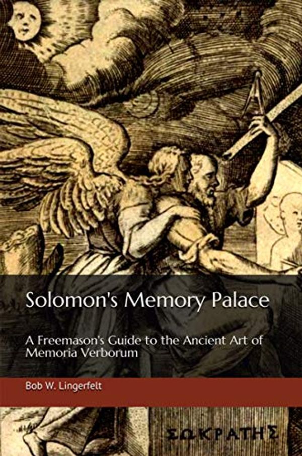 Cover Art for B079HMMCKH, Solomon's Memory Palace: A Freemason's Guide to the Ancient Art of Memoria Verborum by Bob Lingerfelt
