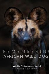 Cover Art for 9781999643355, Remembering African Wild Dogs by Margot Raggett, Wildlife Photographers United
