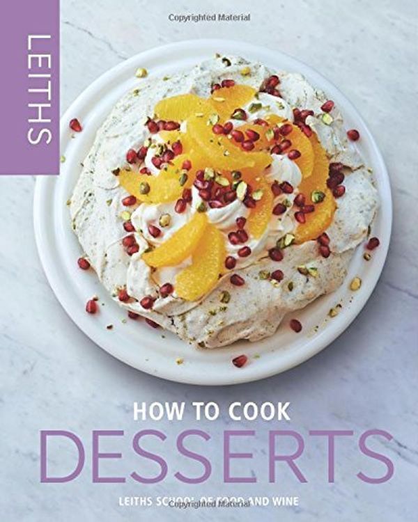 Cover Art for B01MXKXVI6, How to Cook Desserts (Leith's How to Cook) by Leith's School of Food and Wine (2015-05-07) by Leith's School of Food and Wine