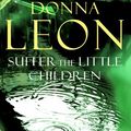 Cover Art for 9780434016259, Suffer the Little Children by Donna Leon