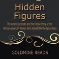 Cover Art for 9781546889144, The Summary of Hidden FiguresBased on the Book by Margot Lee Shetterly: The ... by Goldmine Reads