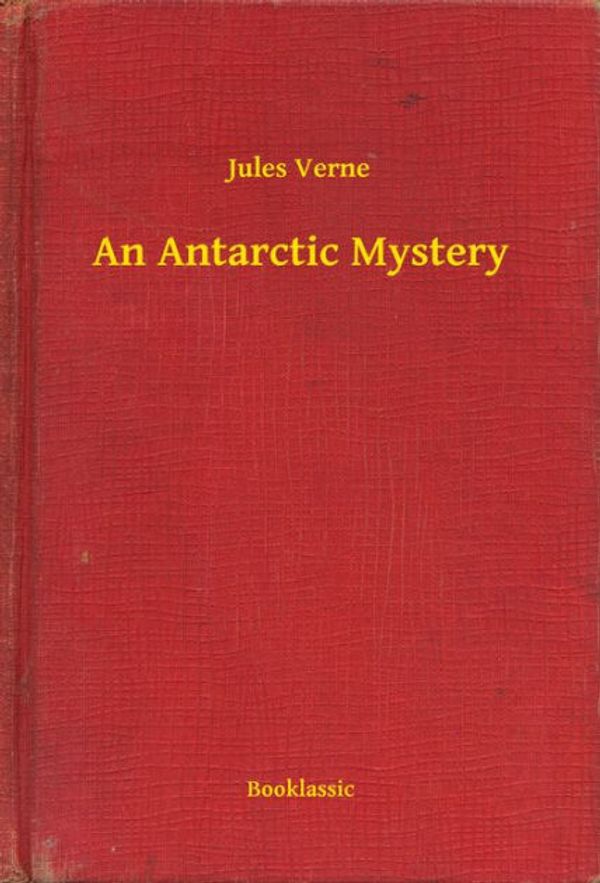 Cover Art for 9781473324572, An Antarctic Mystery by Verne Jules