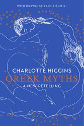 Cover Art for 9780593316269, Greek Myths: A New Retelling by Charlotte Higgins