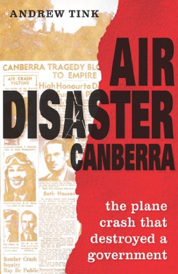 Cover Art for B00C6Q1JHO, Air Disaster Canberra: The plane crash that destroyed a government by Andrew Tink