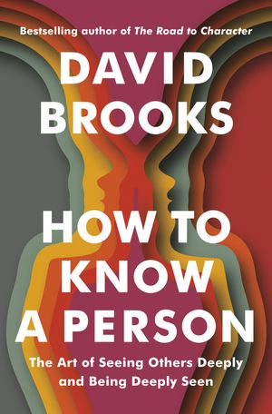 Cover Art for 9780593230060, How to Know a Person by David Brooks