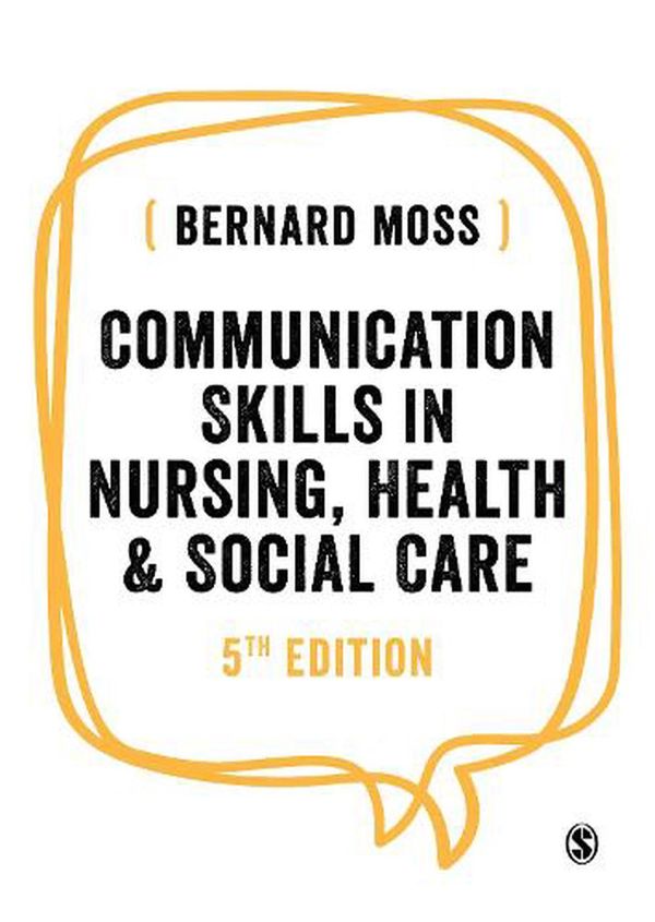 Cover Art for 9781526490148, Communication Skills in Nursing, Health and Social Care 5ed by Bernard Moss