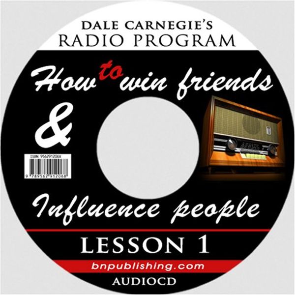 Cover Art for 9789562912068, Dale Carnegie's Radio Program: How to Win Friends and Influence People - Lesson 1: Gain insight into handling difficult people; Discover the keys to popularity; What employers want in their employees by Dale Carnegie