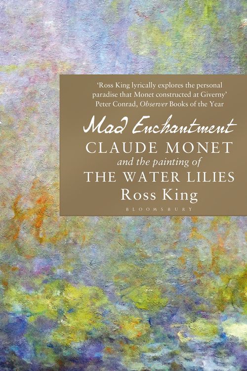 Cover Art for 9781408861974, Mad Enchantment: Claude Monet and the Painting of the Water Lilies by Ross King