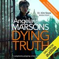 Cover Art for B07CYKRN2B, Dying Truth: Detective Kim Stone Crime Thriller Series, Book 8 by Angela Marsons