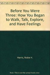 Cover Art for 9780440004714, Before You Were Three: How You Began to Walk, Talk, Explore, and Have Feelings by Robie H. Harris