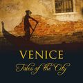 Cover Art for 9780349118994, Venice: Tales Of The City by Michelle Lovric
