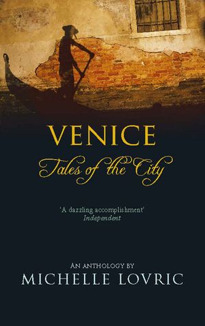 Cover Art for 9780349118994, Venice: Tales Of The City by Michelle Lovric