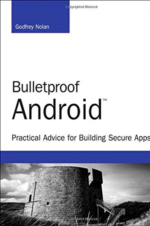 Cover Art for 9780133993325, Bulletproof Android: Practical Advice for Building Secure Apps (Developer's Library) by Godfrey Nolan