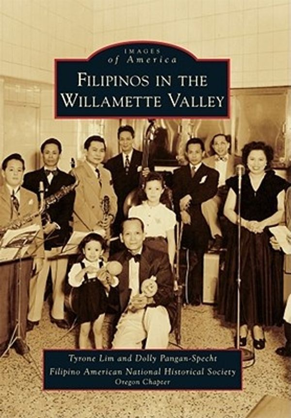 Cover Art for 9780738581101, Filipinos in the Willamette Valley by Tyrone Lim, Pangan-Specht, Dolly, Filipino American National Historical Society