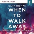 Cover Art for B086VQQM5J, When to Walk Away: Audio Bible Studies: Finding Freedom from Toxic People by Gary Thomas