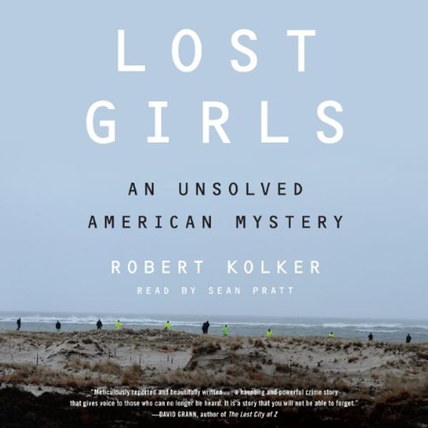 Cover Art for B079G3XMMY, Lost Girls: An Unsolved American Mystery by Robert Kolker