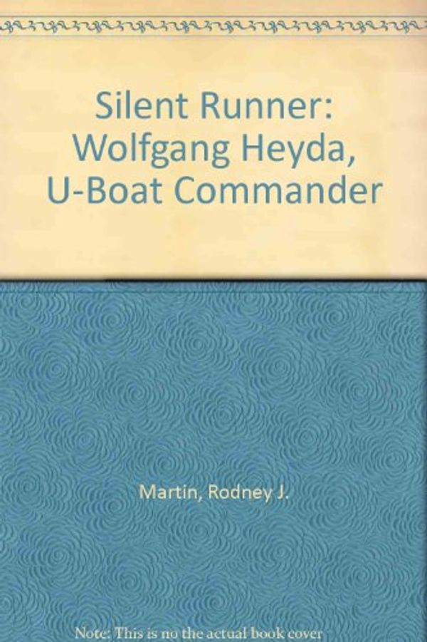 Cover Art for 9780974065106, Silent Runner: Wolfgang Heyda, U-Boat Commander by Rodney J. Martin