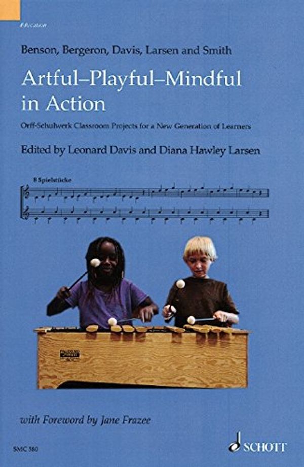 Cover Art for 9781847614032, Artful-Playful-Mindful in Action: Orff-Schulwerk Classroom Projects for a New Generation of Learners by Various
