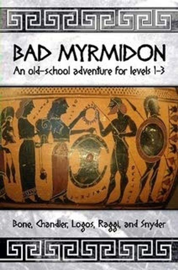 Cover Art for B00HQ7UB0O, Bad Myrmidon: An Old-School Adventure for Levels 1-3 by Rafael Chandler