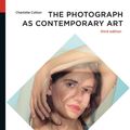 Cover Art for 9780500204184, THE PHOTOGRAPH AS CONTEMPORARY ART by Charlotte Cotton