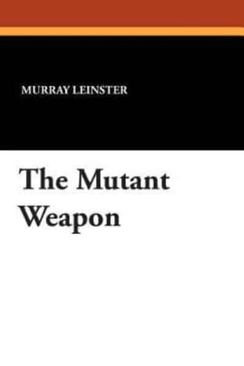 Cover Art for 9781434492159, The Mutant Weapon by Murray Leinster