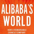 Cover Art for 9781250077806, Alibaba's World: How One Remarkable Chinese Company is Revolutionizing Global Business by Porter Erisman